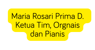 Maria Rosari Prima D Ketua Tim Orgnais dan Pianis