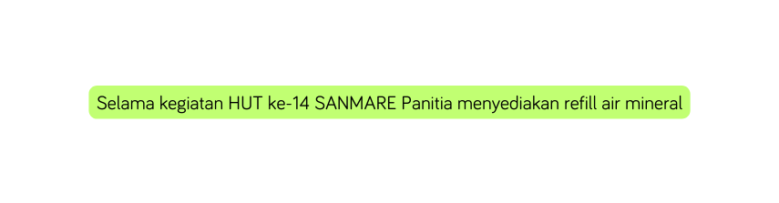 Selama kegiatan HUT ke 14 SANMARE Panitia menyediakan refill air mineral